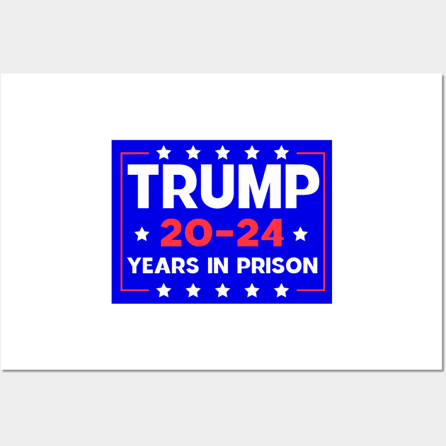 trump 20-24 Years in Prison Wall Art by Sunoria